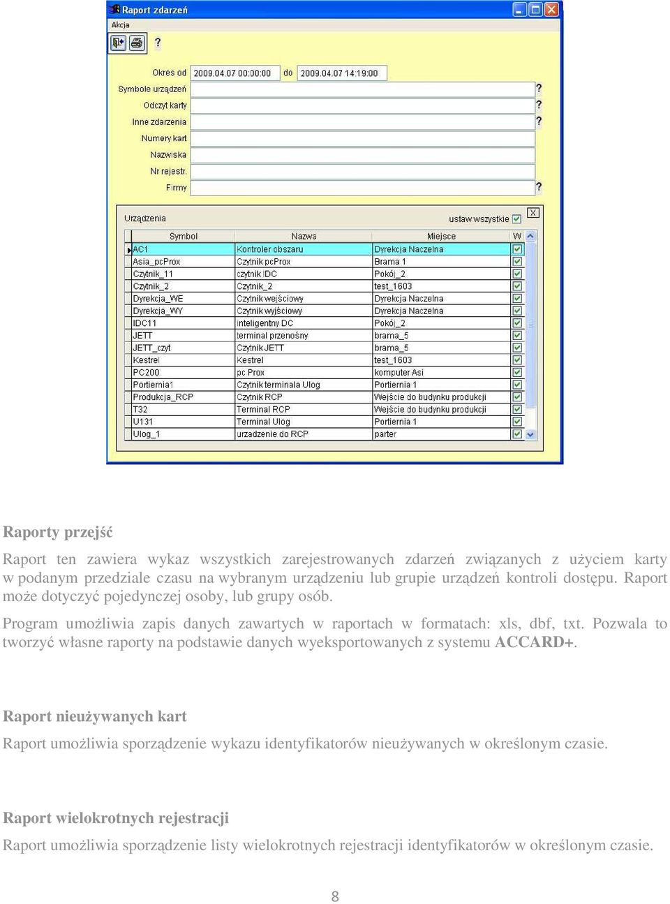 Pozwala to tworzyć własne raporty na podstawie danych wyeksportowanych z systemu ACCARD+.