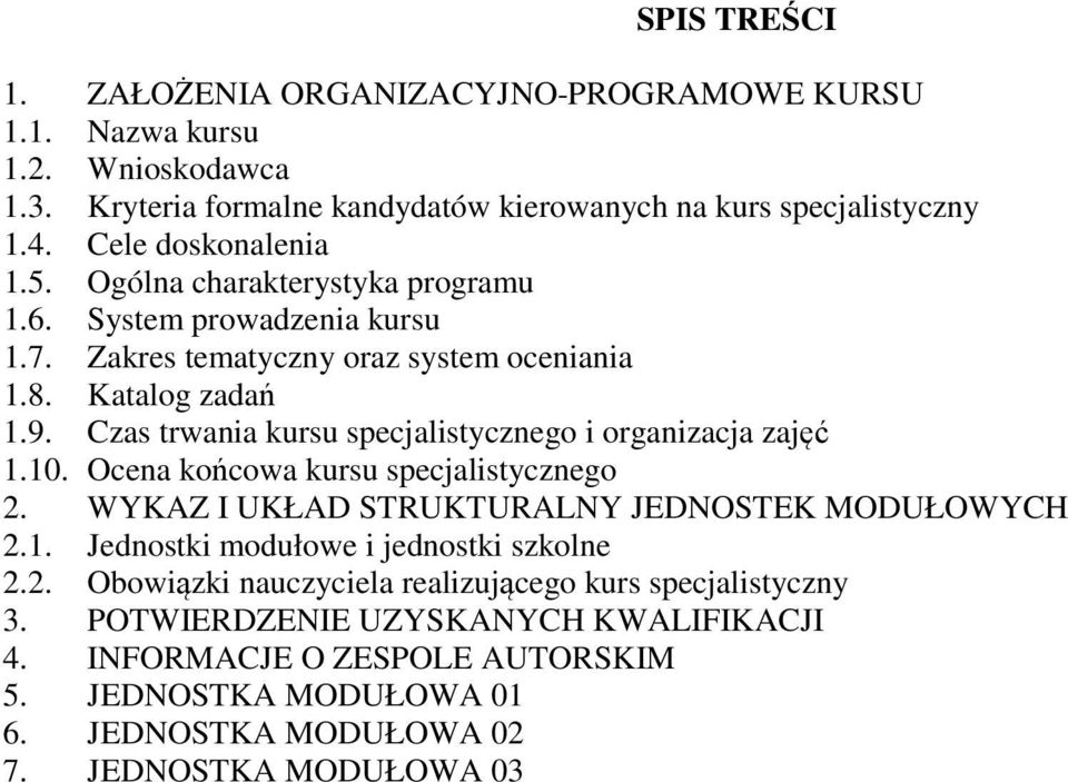 Czas trwania kursu specjalistycznego i organizacja zajęć 1.10. Ocena końcowa kursu specjalistycznego 2. WYKAZ I UKŁAD STRUKTURALNY JEDNOSTEK MODUŁOWYCH 2.1. Jednostki modułowe i jednostki szkolne 2.