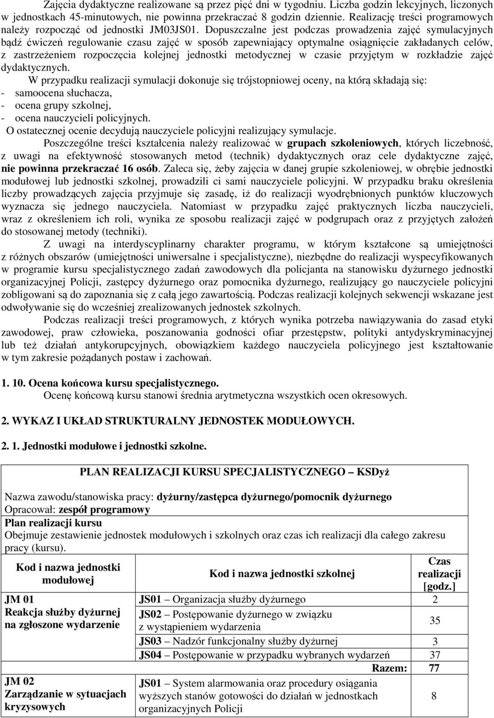 Dopuszczalne jest podczas prowadzenia zajęć symulacyjnych bądź ćwiczeń regulowanie czasu zajęć w sposób zapewniający optymalne osiągnięcie zakładanych celów, z zastrzeżeniem rozpoczęcia kolejnej