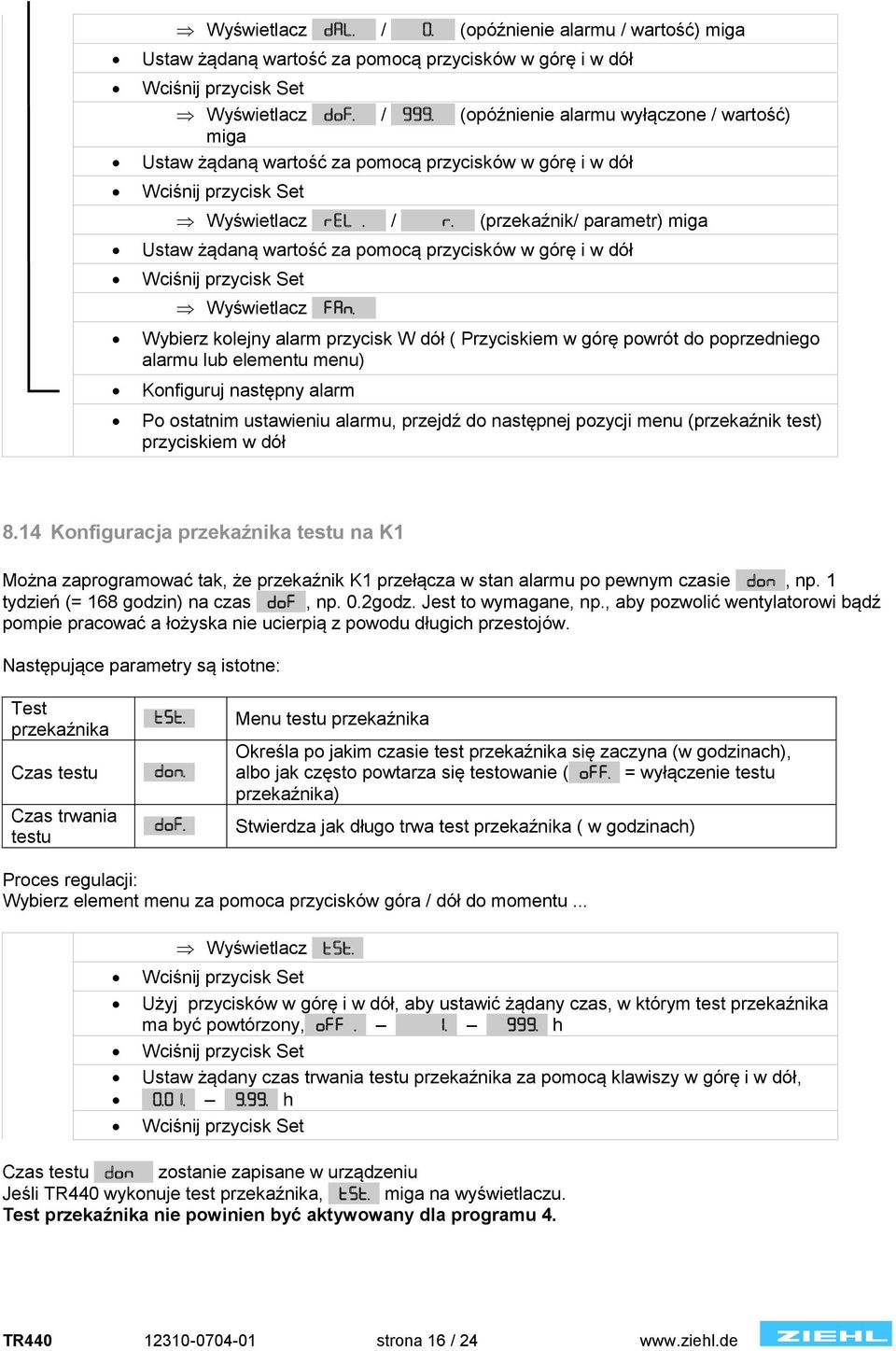 8 (przekaźnik/ parametr) miga Ustaw żądaną wartość za pomocą przycisków w górę i w dół Wyświetlacz 8FAN.