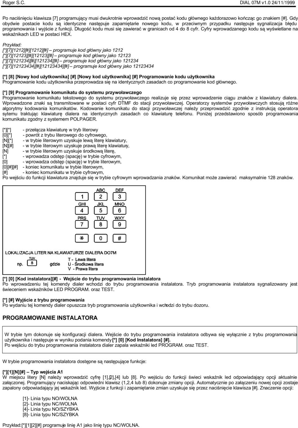 D³ugoœæ kodu musi siê zawieraæ w granicach od 4 do 8 cyfr. Cyfry wprowadzanego kodu s¹ wyœwietlane na wskaÿnikach LED w postaci HEX.