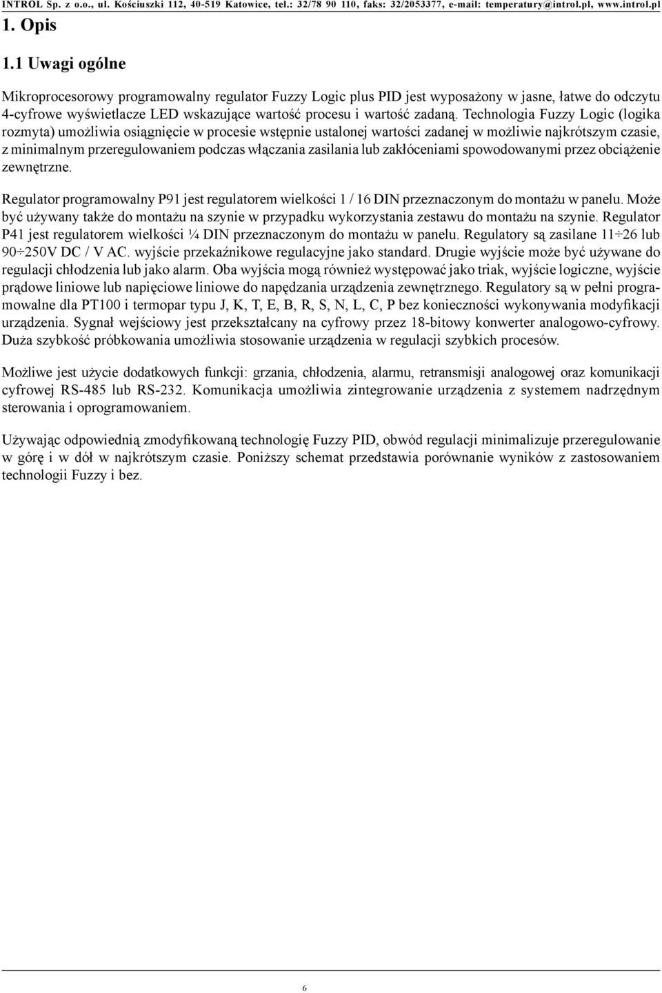 lub zakłóceniami spowodowanymi przez obciążenie zewnętrzne. Regulator programowalny P91 jest regulatorem wielkości 1 / 16 DIN przeznaczonym do montażu w panelu.