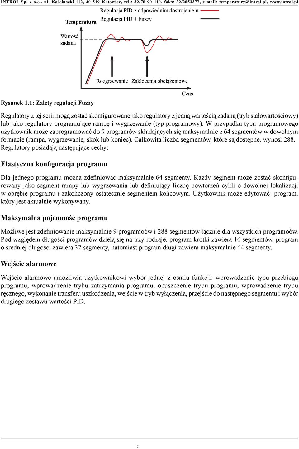 (typ programowy). W przypadku typu programowego użytkownik może zaprogramować do 9 programów składających się maksymalnie z 64 segmentów w dowolnym formacie (rampa, wygrzewanie, skok lub koniec).