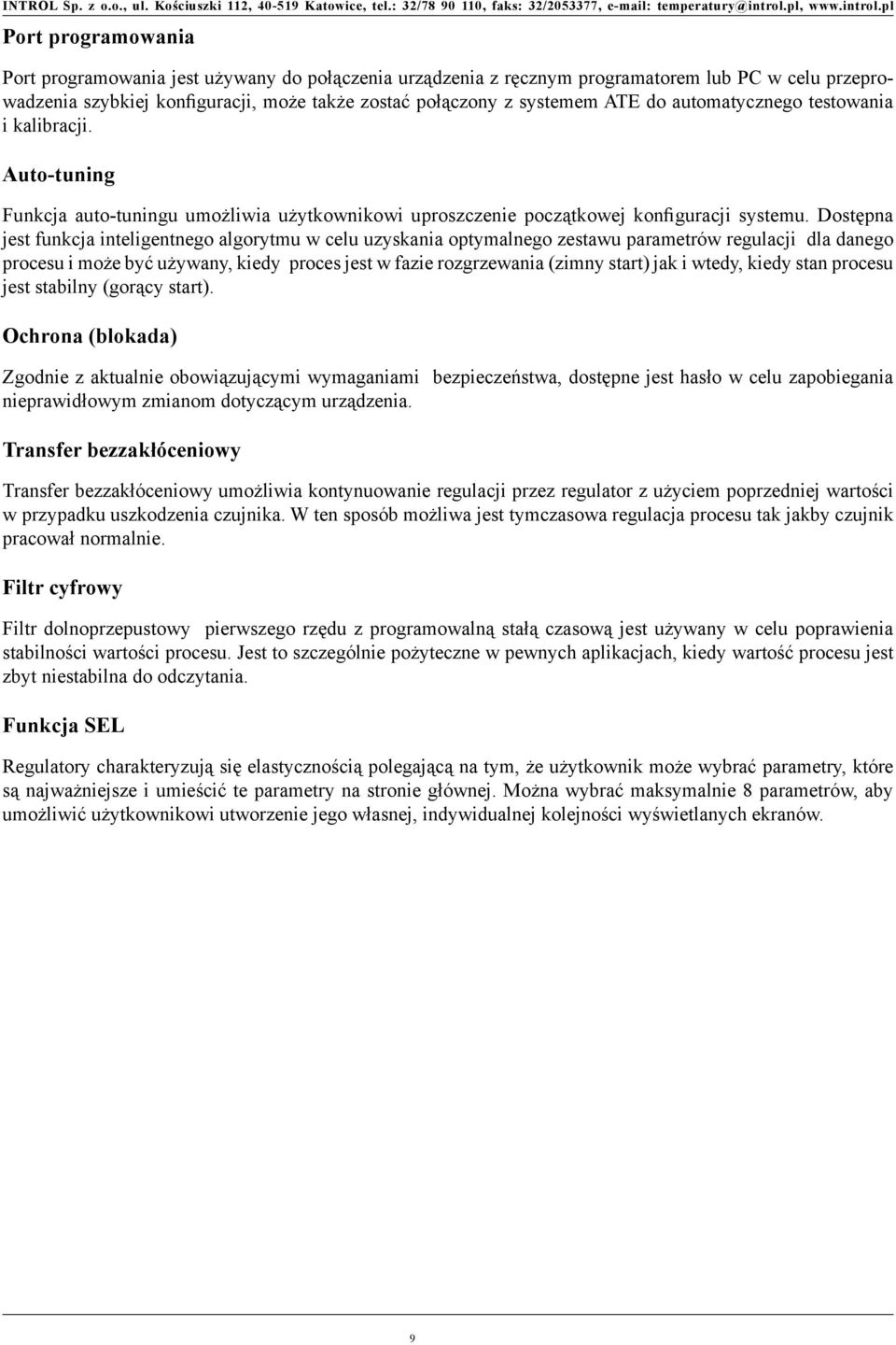 Dostępna jest funkcja inteligentnego algorytmu w celu uzyskania optymalnego zestawu parametrów regulacji dla danego procesu i może być używany, kiedy proces jest w fazie rozgrzewania (zimny start)