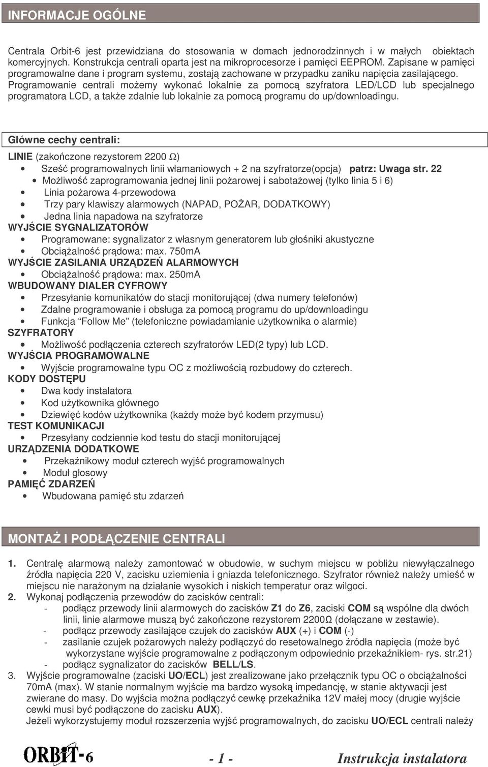Programowanie centrali moemy wykona lokalnie za pomoc szyfratora LED/LCD lub specjalnego programatora LCD, a take zdalnie lub lokalnie za pomoc programu do up/downloadingu.