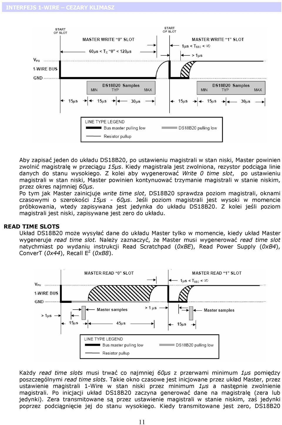 Z kolei aby wygenerować Write 0 time slot, po ustawieniu magistrali w stan niski, Master powinien kontynuować trzymanie magistrali w stanie niskim, przez okres najmniej 60µs.