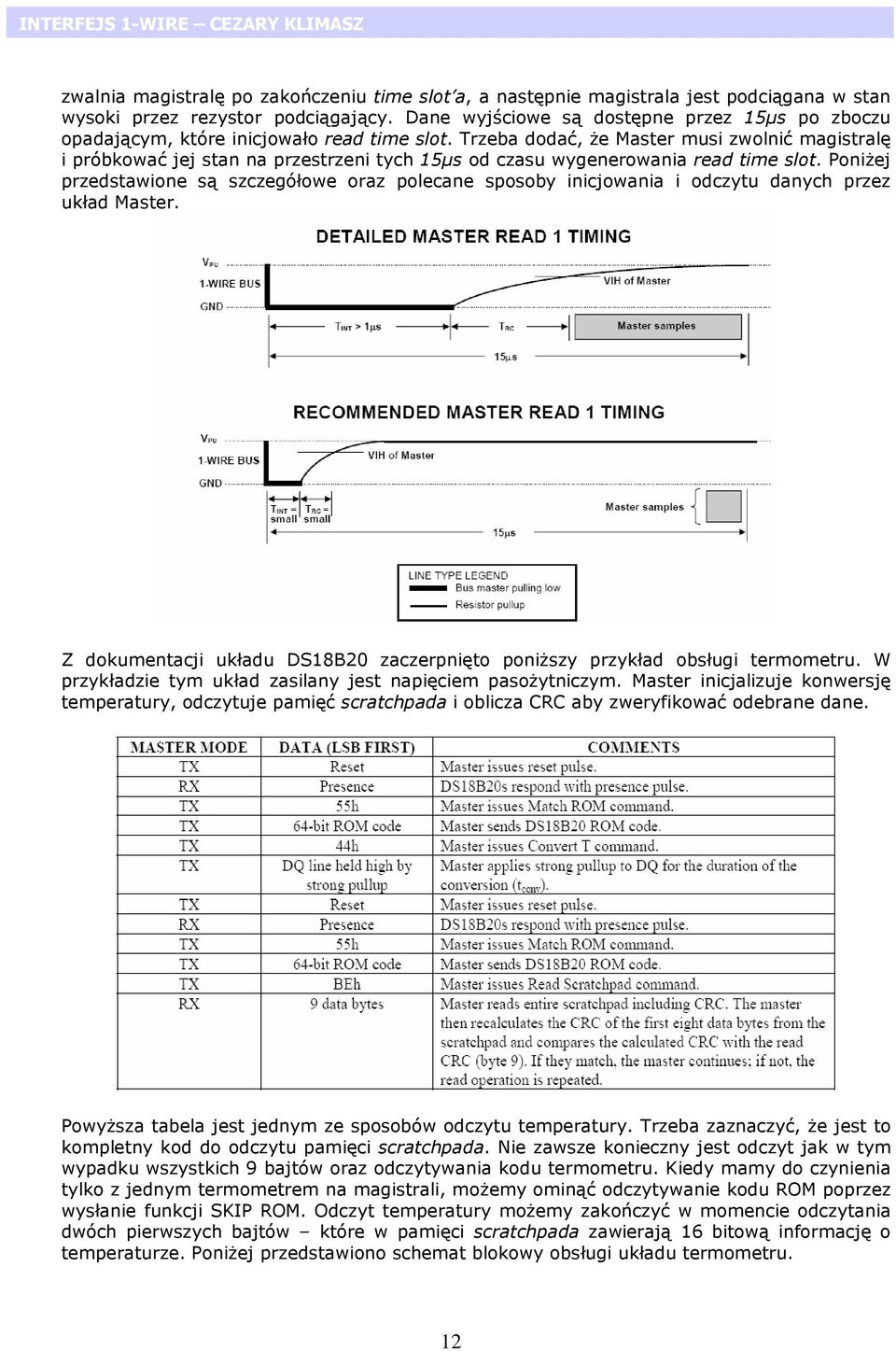 Trzeba dodać, że Master musi zwolnić magistralę i próbkować jej stan na przestrzeni tych 15µs od czasu wygenerowania read time slot.