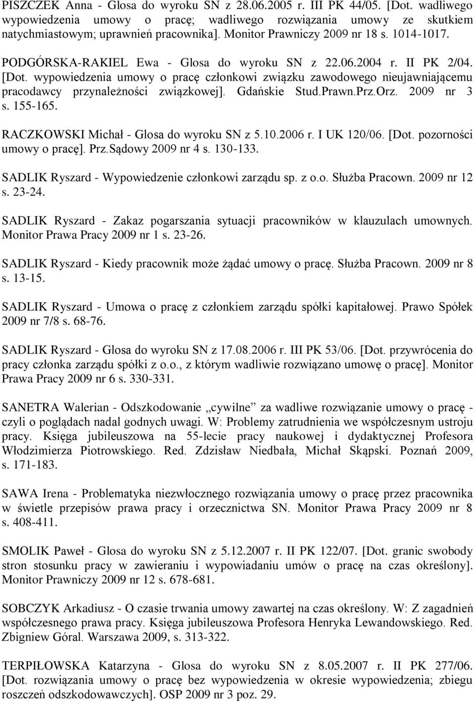 wypowiedzenia umowy o pracę członkowi związku zawodowego nieujawniającemu pracodawcy przynależności związkowej]. Gdańskie Stud.Prawn.Prz.Orz. 2009 nr 3 s. 155-165.