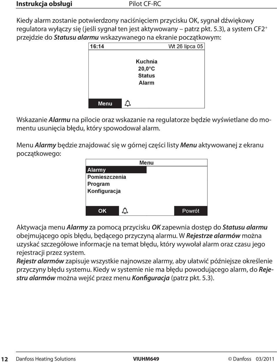 będzie wyświetlane do momentu usunięcia błędu, który spowodował alarm.