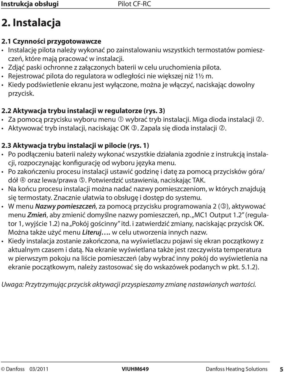 Kiedy podświetlenie ekranu jest wyłączone, można je włączyć, naciskając dowolny przycisk. 2.2 Aktywacja trybu instalacji w regulatorze (rys. 3) Za pomocą przycisku wyboru menu wybrać tryb instalacji.