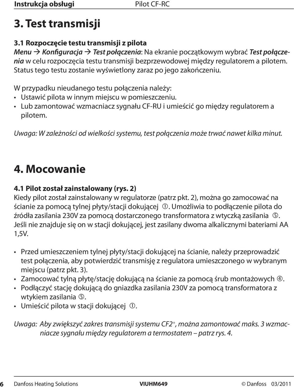 pilotem. Status tego testu zostanie wyświetlony zaraz po jego zakończeniu. W przypadku nieudanego testu połączenia należy: Ustawić pilota w innym miejscu w pomieszczeniu.