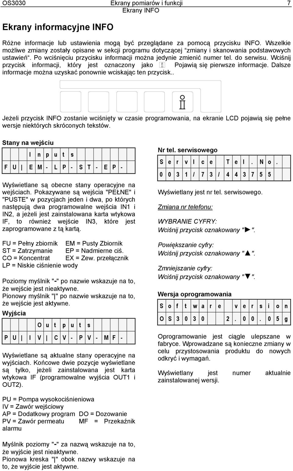 Wciśnij przycisk informacji, który jest oznaczony jako Pojawią się pierwsze informacje. Dalsze informacje można uzyskać ponownie wciskając ten przycisk.