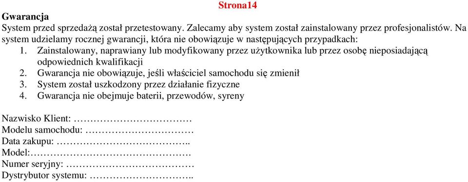 Zainstalowany, naprawiany lub modyfikowany przez uŝytkownika lub przez osobę nieposiadającą odpowiednich kwalifikacji 2.