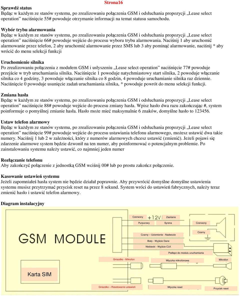 Wybór trybu alarmowania Będąc w kaŝdym ze stanów systemu, po zrealizowaniu połączenia GSM i odsłuchania propozycji Lease select operation naciśnięcie 66# powoduje wejście do procesu wyboru trybu