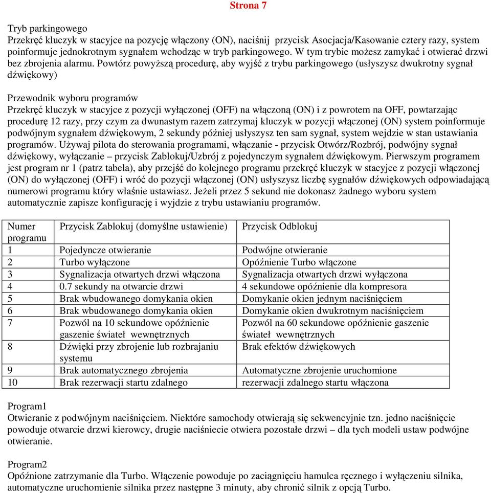 Powtórz powyŝszą procedurę, aby wyjść z trybu parkingowego (usłyszysz dwukrotny sygnał dźwiękowy) Przewodnik wyboru programów Przekręć kluczyk w stacyjce z pozycji wyłączonej (OFF) na włączoną (ON) i