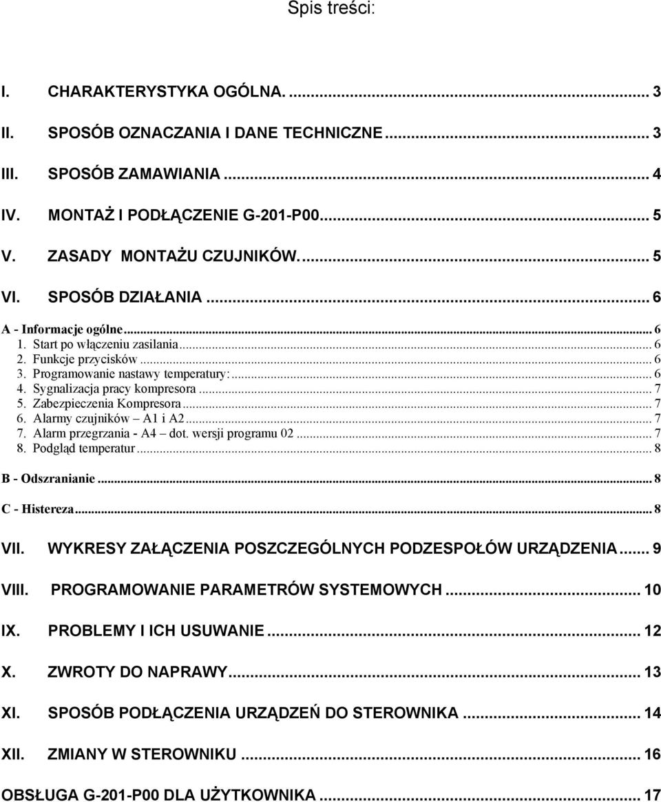 Zabezpieczenia Kompresora... 7 6. Alarmy czujników A1 i A2... 7 7. Alarm przegrzania - A4 dot. wersji programu 02... 7 8. Podgląd temperatur... 8 B - Odszranianie... 8 C - Histereza... 8 VII.