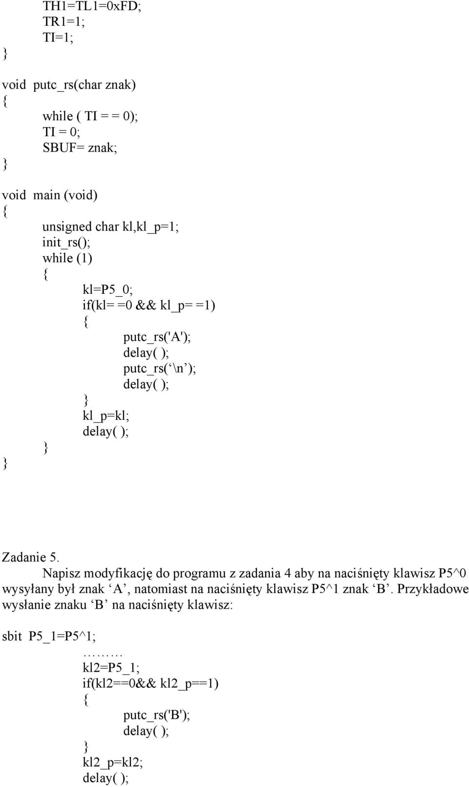Napisz modyfikację do programu z zadania 4 aby na naciśnięty klawisz P5^0 wysyłany był znak A, natomiast na