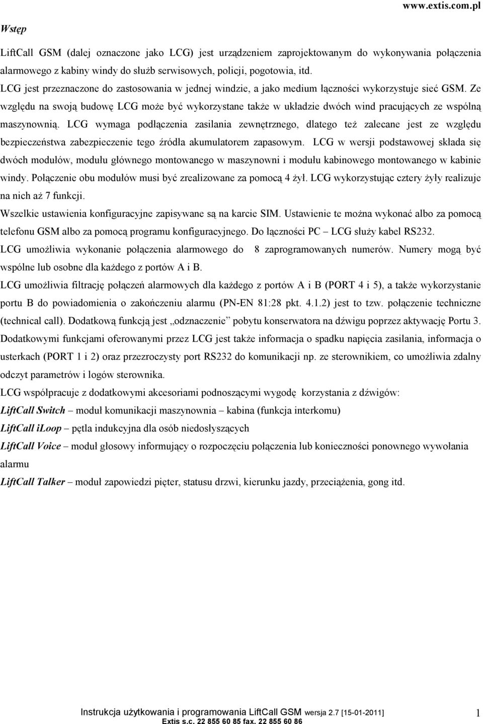 Ze względu na swoją budowę LCG może być wykorzystane także w układzie dwóch wind pracujących ze wspólną maszynownią.