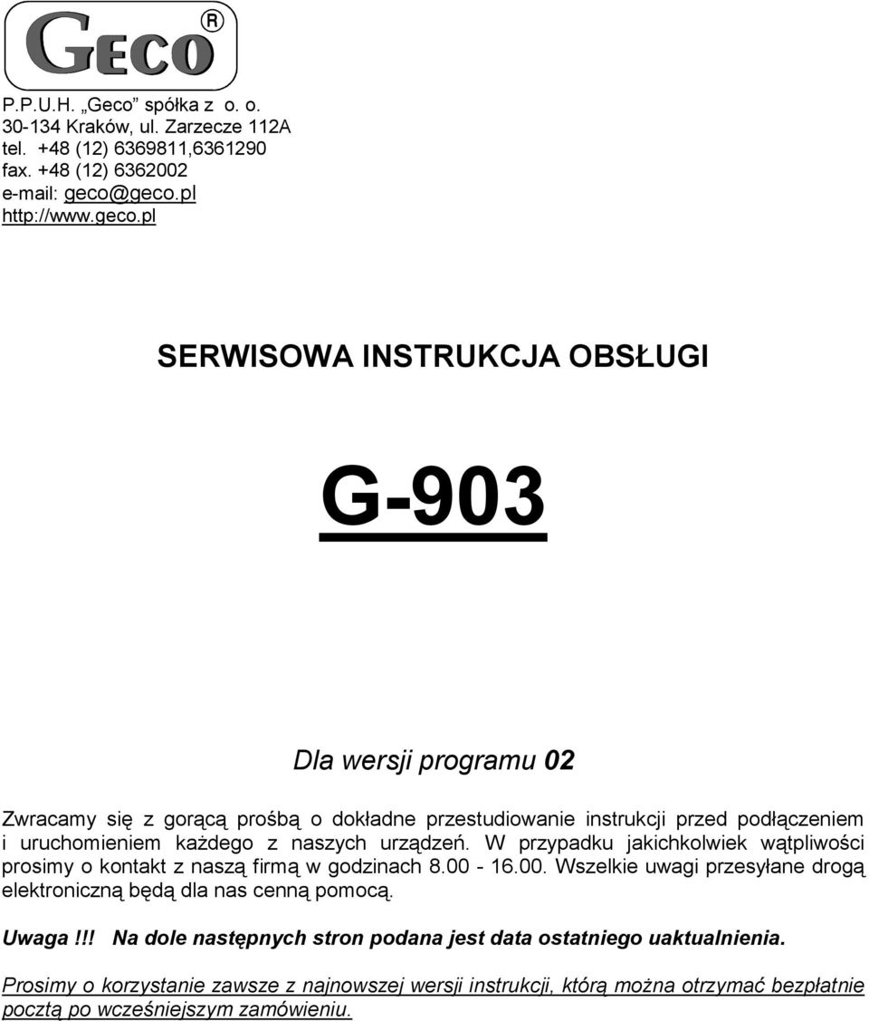 uruchomieniem każdego z naszych urządzeń. W przypadku jakichkolwiek wątpliwości prosimy o kontakt z naszą firmą w godzinach 8.00-