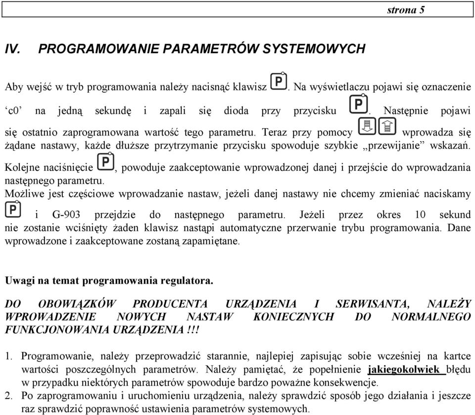 Kolejne naciśnięcie, powoduje zaakceptowanie wprowadzonej danej i przejście do wprowadzania następnego parametru.