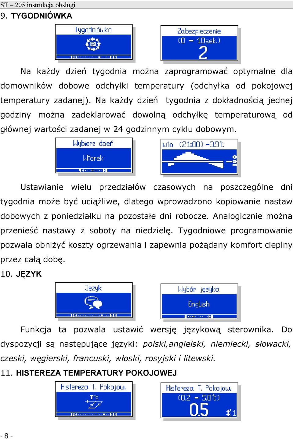 Ustawianie wielu przedziałów czasowych na poszczególne dni tygodnia może być uciążliwe, dlatego wprowadzono kopiowanie nastaw dobowych z poniedziałku na pozostałe dni robocze.