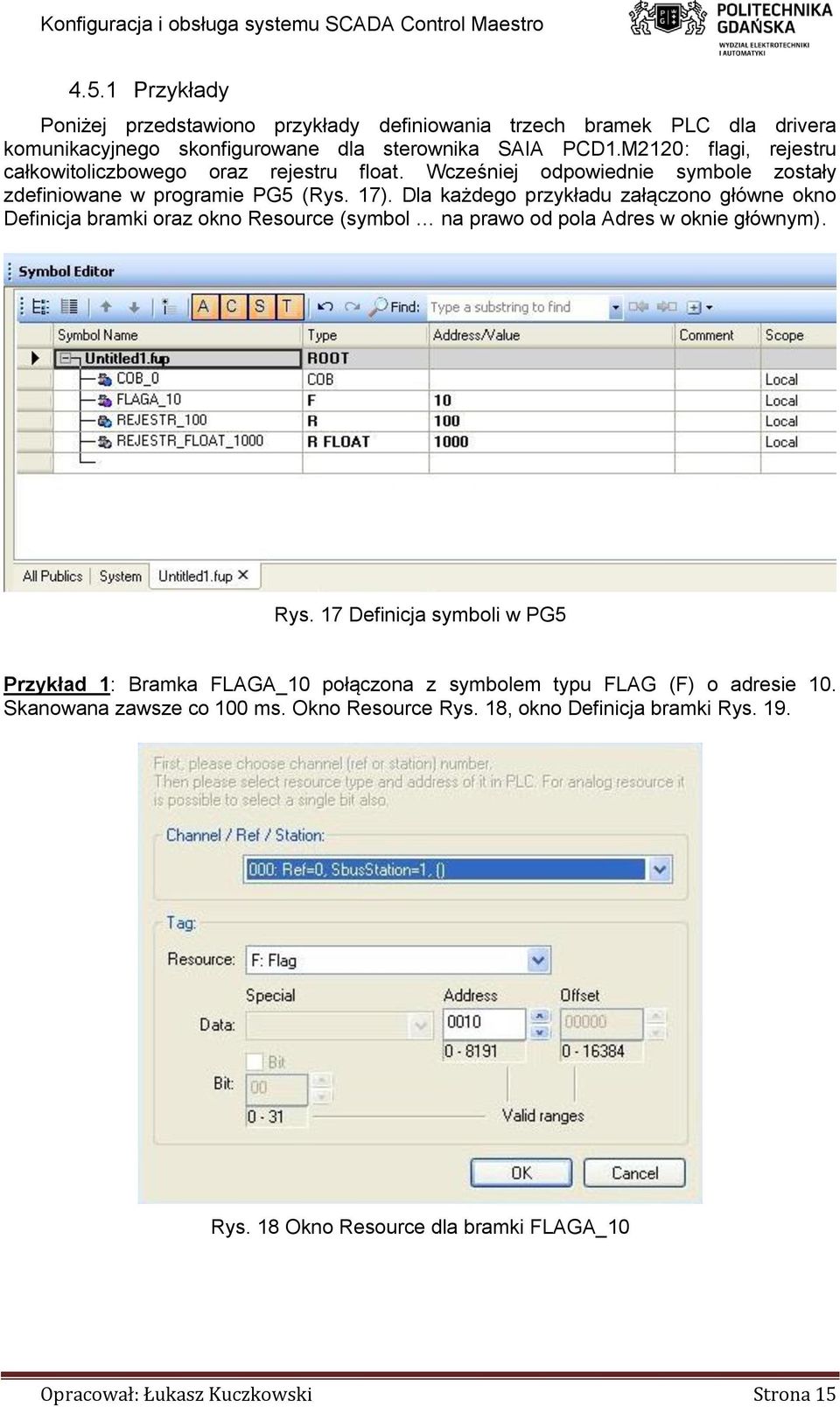 Dla każdego przykładu załączono główne okno Definicja bramki oraz okno Resource (symbol na prawo od pola Adres w oknie głównym). Rys.