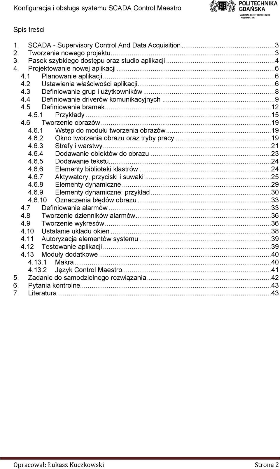 ..15 4.6 Tworzenie obrazów...19 4.6.1 Wstęp do modułu tworzenia obrazów...19 4.6.2 Okno tworzenia obrazu oraz tryby pracy...19 4.6.3 Strefy i warstwy...21 4.6.4 Dodawanie obiektów do obrazu...23 4.6.5 Dodawanie tekstu.