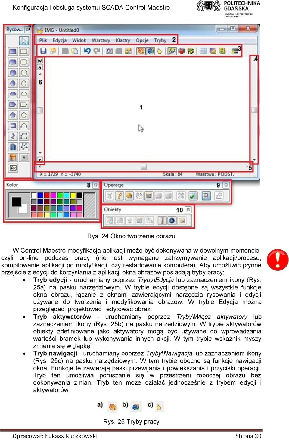 Aby umożliwić płynne przejście z edycji do korzystania z aplikacji okna obrazów posiadają tryby pracy: Tryb edycji - uruchamiany poprzez Tryby\Edycja lub zaznaczeniem ikony (Rys.