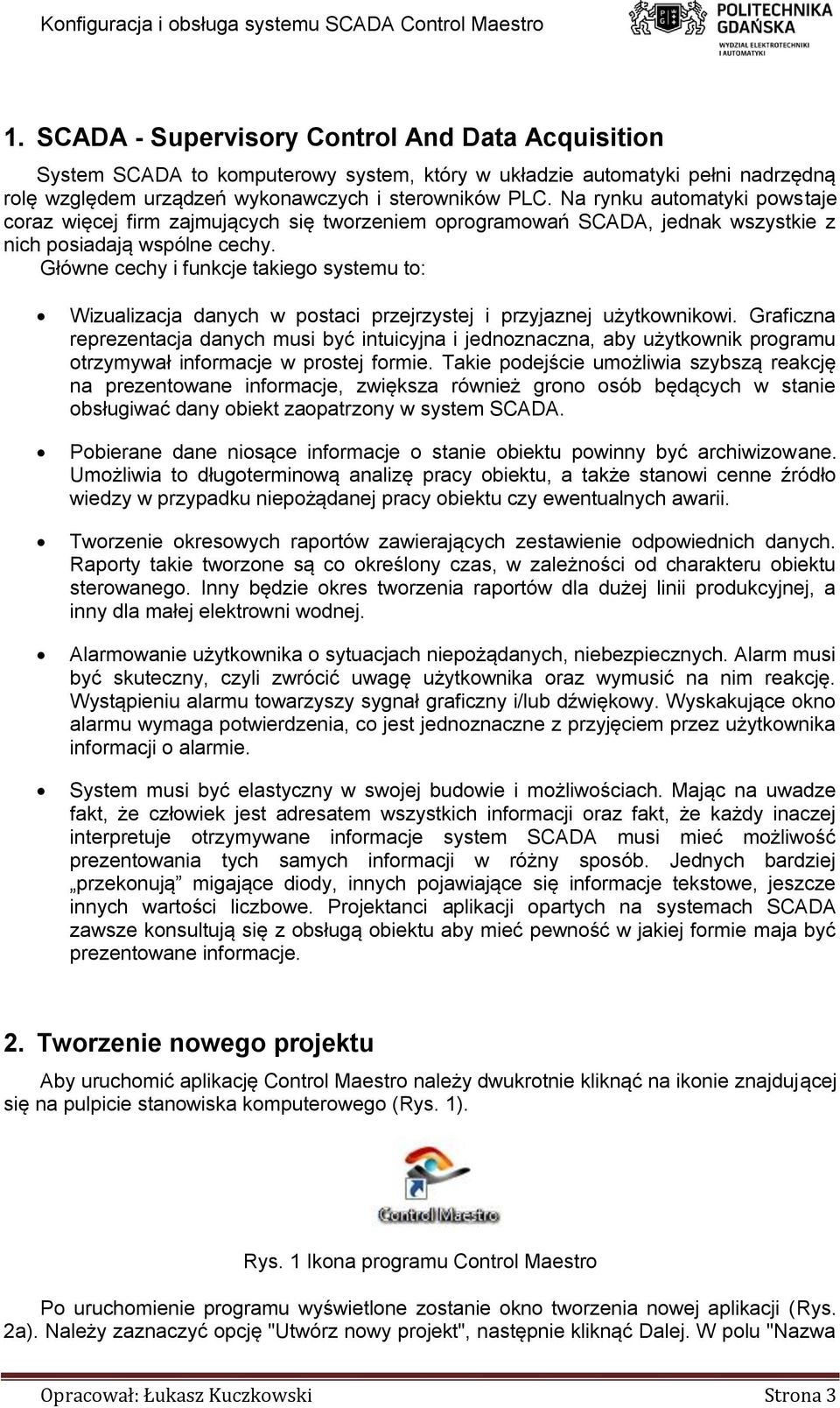 Główne cechy i funkcje takiego systemu to: Wizualizacja danych w postaci przejrzystej i przyjaznej użytkownikowi.