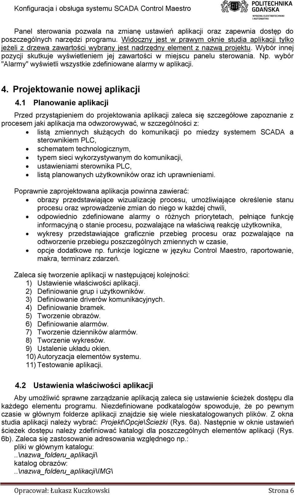 Wybór innej pozycji skutkuje wyświetleniem jej zawartości w miejscu panelu sterowania. Np. wybór "Alarmy" wyświetli wszystkie zdefiniowane alarmy w aplikacji. 4. Projektowanie nowej aplikacji 4.