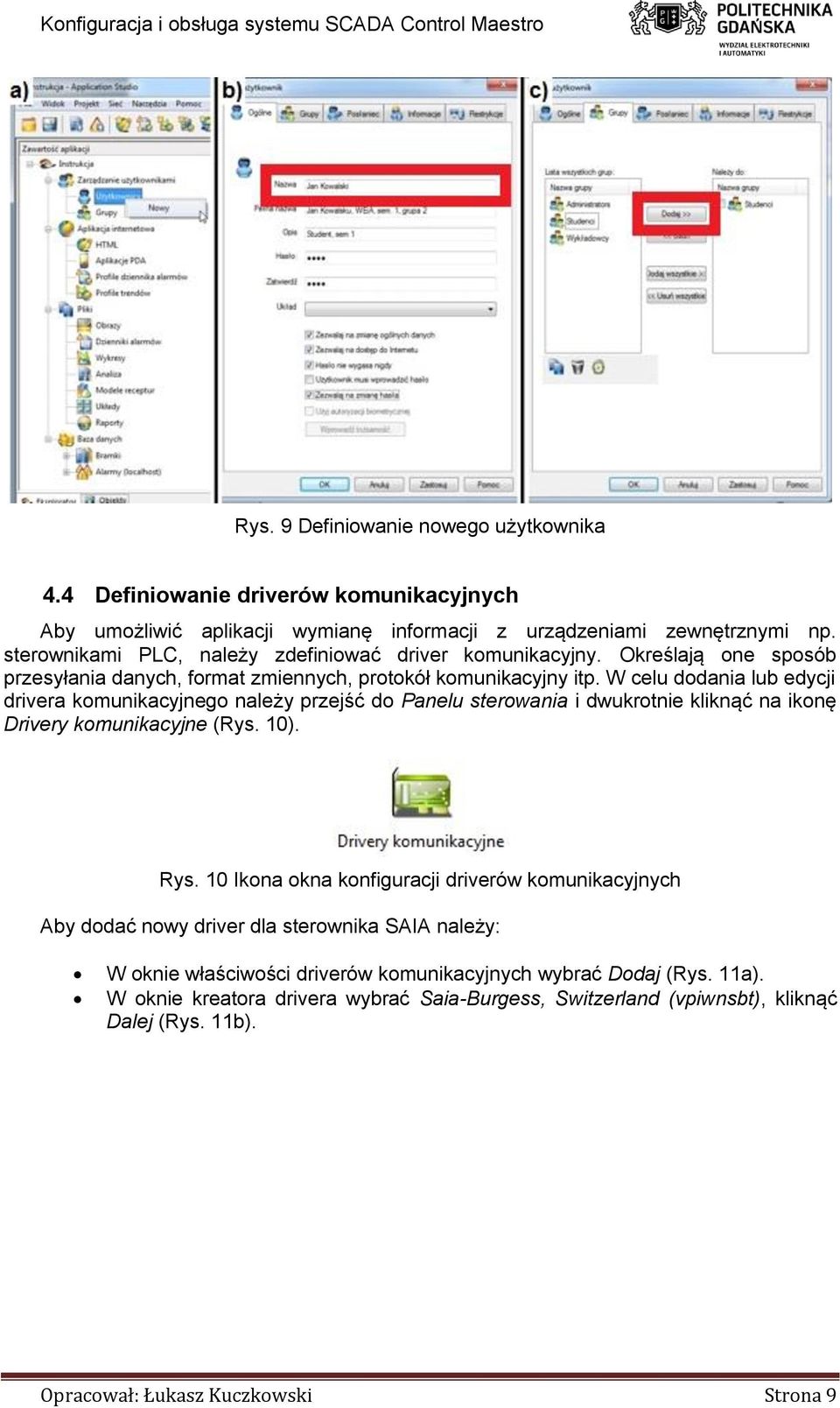 W celu dodania lub edycji drivera komunikacyjnego należy przejść do Panelu sterowania i dwukrotnie kliknąć na ikonę Drivery komunikacyjne (Rys. 10). Rys.