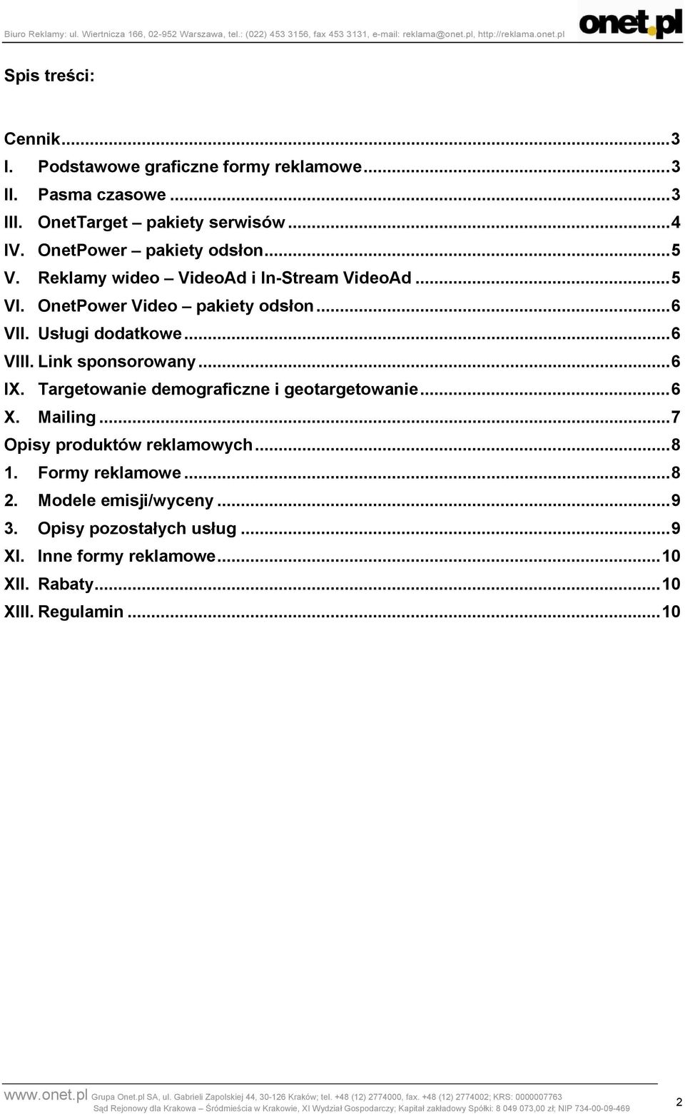 ..6 VIII. Link sponsorowany...6 IX. Targetowanie demograficzne i geotargetowanie...6 X. Mailing...7 Opisy produktów reklamowych...8 1.