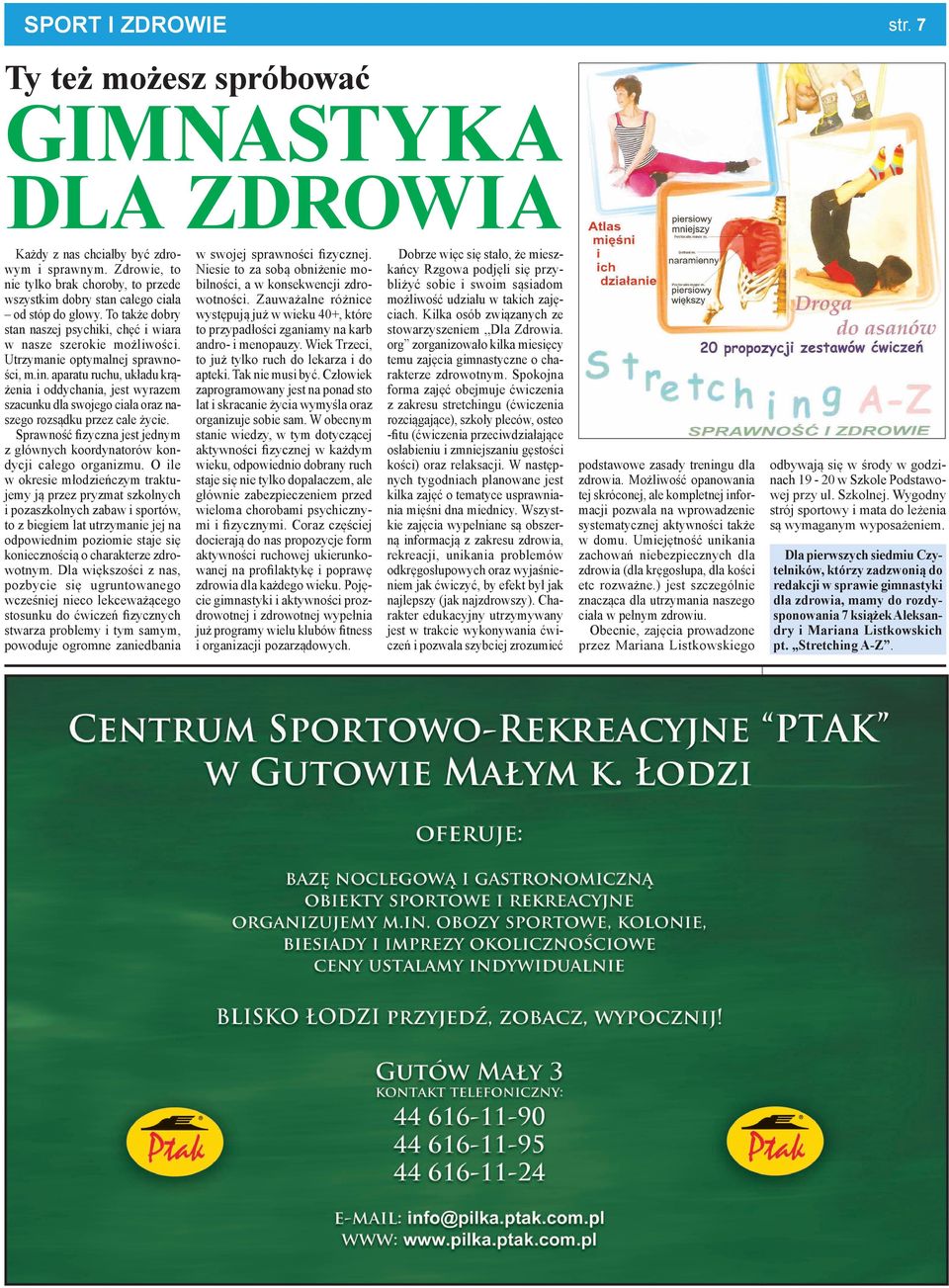 Utrzymanie optymalnej sprawności, m.in. aparatu ruchu, układu krążenia i oddychania, jest wyrazem szacunku dla swojego ciała oraz naszego rozsądku przez całe życie.