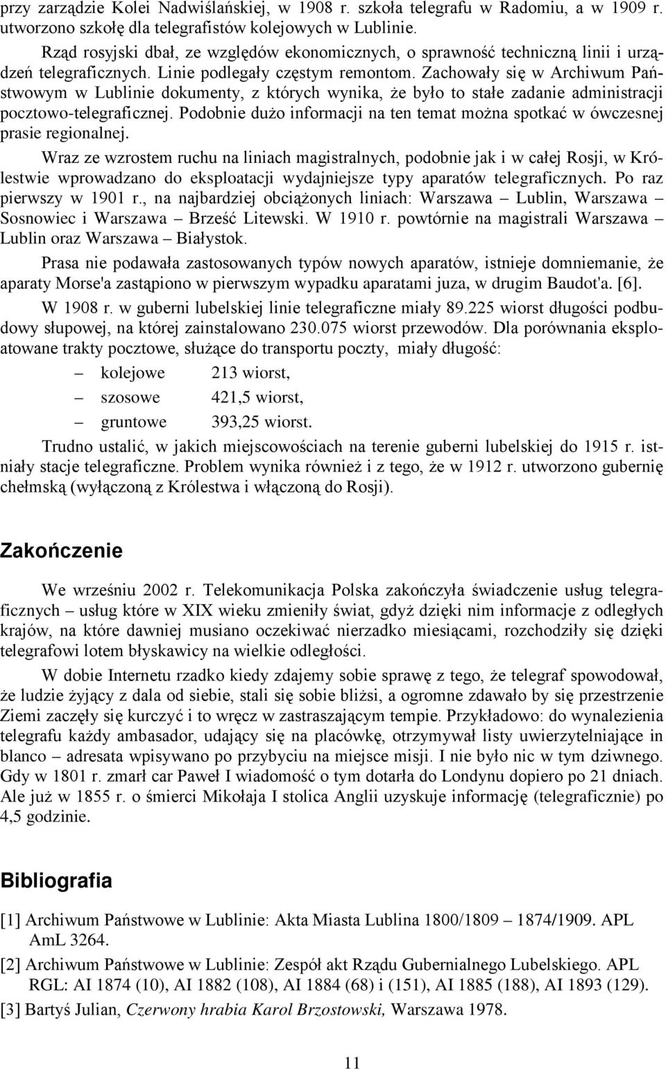 Zachowały się w Archiwum Państwowym w Lublinie dokumenty, z których wynika, że było to stałe zadanie administracji pocztowo-telegraficznej.