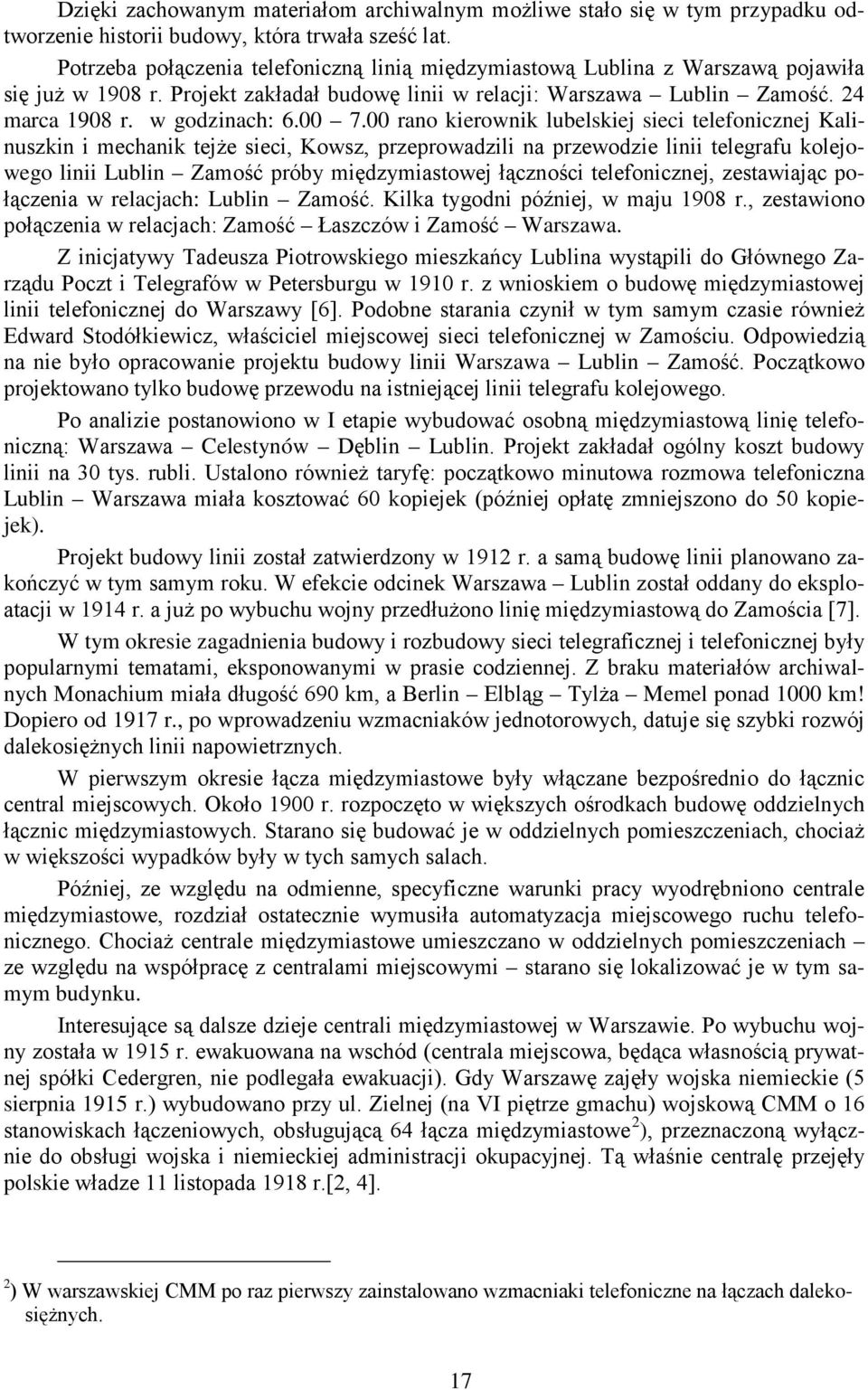 00 7.00 rano kierownik lubelskiej sieci telefonicznej Kalinuszkin i mechanik tejże sieci, Kowsz, przeprowadzili na przewodzie linii telegrafu kolejowego linii Lublin Zamość próby międzymiastowej