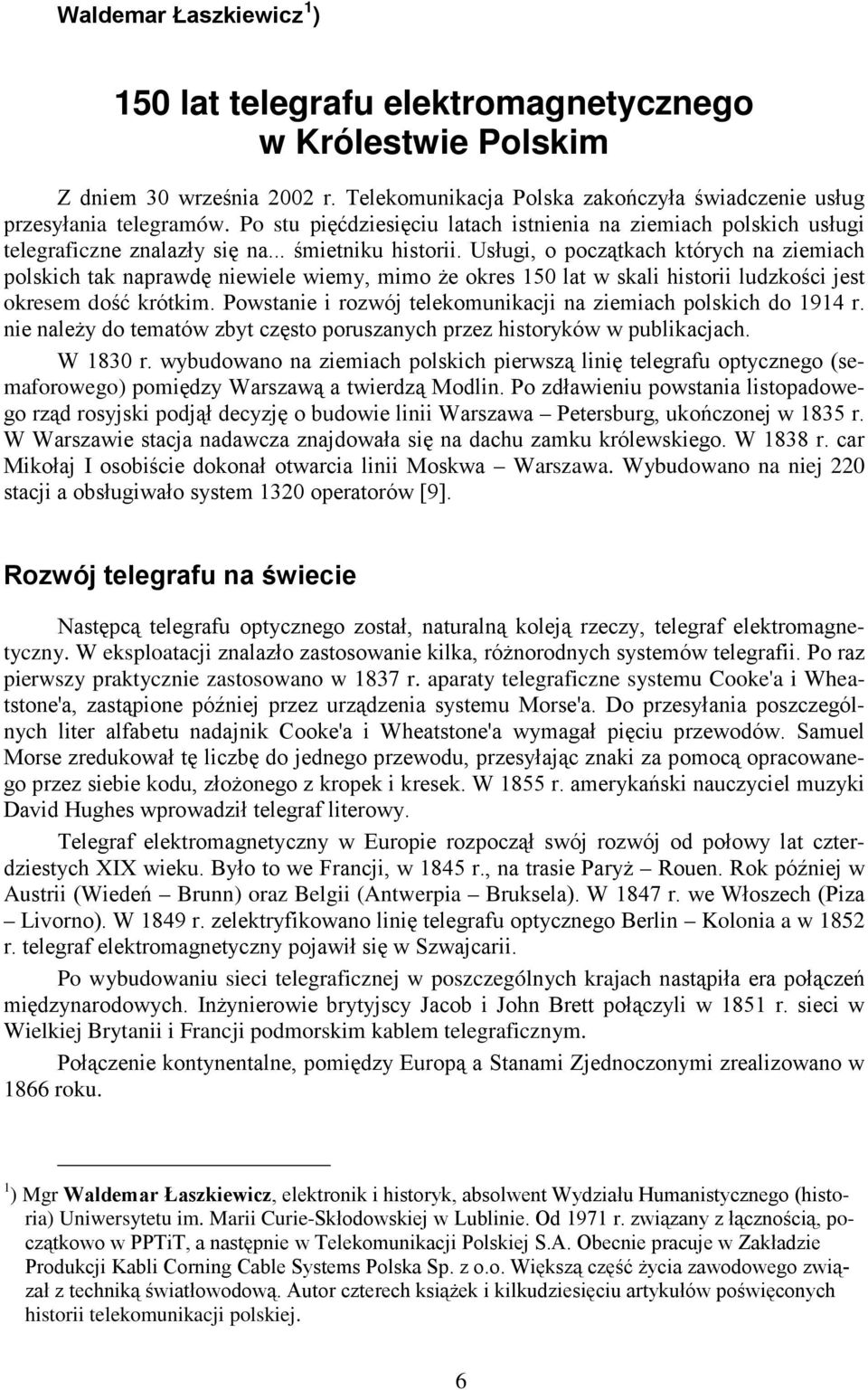 Usługi, o początkach których na ziemiach polskich tak naprawdę niewiele wiemy, mimo że okres 150 lat w skali historii ludzkości jest okresem dość krótkim.