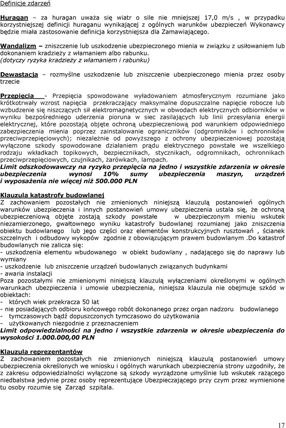 (dotyczy ryzyka kradzieży z włamaniem i rabunku) Dewastacja rozmyślne uszkodzenie lub zniszczenie ubezpieczonego mienia przez osoby trzecie Przepięcia - Przepięcia spowodowane wyładowaniem