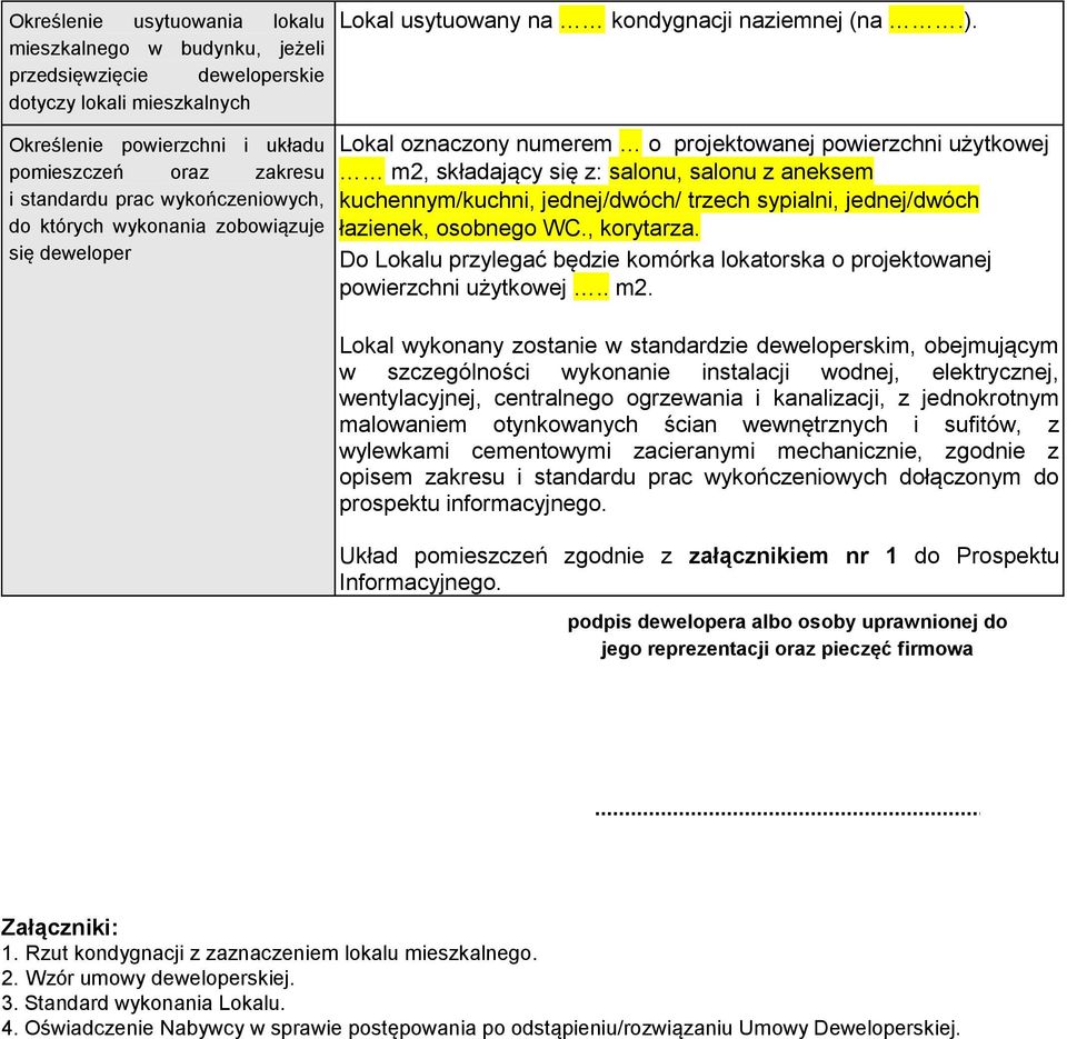 wykonania zobowiązuje się deweloper Lokal oznaczony numerem o projektowanej powierzchni użytkowej m2, składający się z: salonu, salonu z aneksem kuchennym/kuchni, jednej/dwóch/ trzech sypialni,