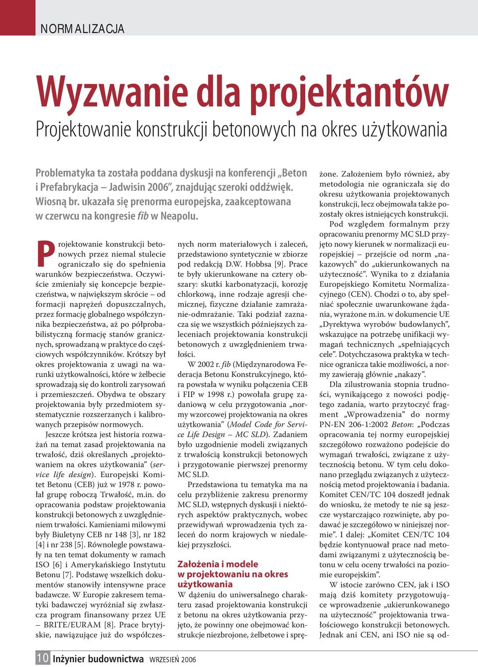 Projektowanie konstrukcji betonowych przez niemal stulecie ograniczało się do spełnienia warunków bezpieczeństwa.