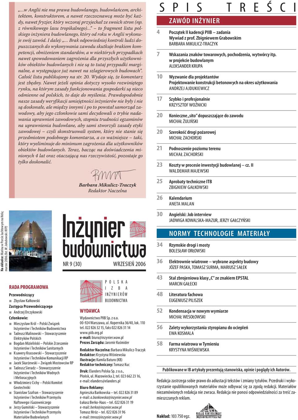 I dalej: Brak odpowiedniej kontroli ludzi dopuszczanych do wykonywania zawodu skutkuje brakiem kompetencji, obniżeniem standardów, a w niektórych przypadkach nawet spowodowaniem zagrożenia dla