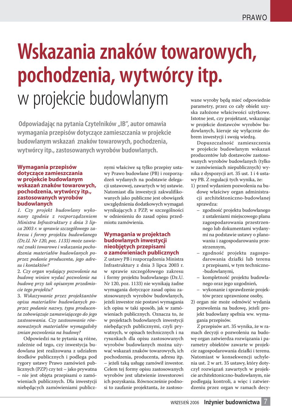 , zastosowanych wyrobów budowlanych. Wymagania przepisów dotyczące zamieszczania w projekcie budowlanym wskazań znaków towarowych, pochodzenia, wytwórcy itp., zastosowanych wyrobów budowlanych 1.