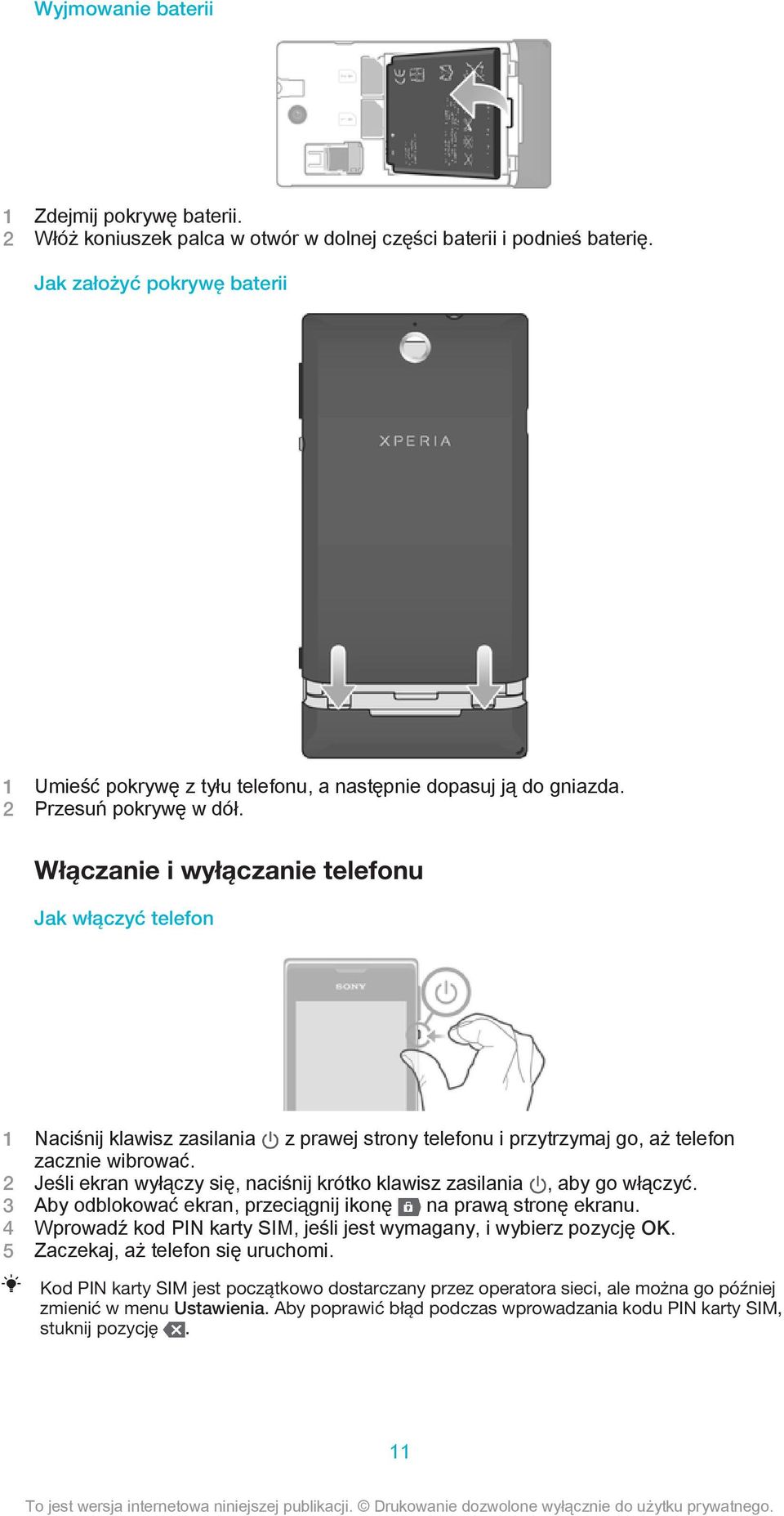 Włączanie i wyłączanie telefonu Jak włączyć telefon 1 Naciśnij klawisz zasilania z prawej strony telefonu i przytrzymaj go, aż telefon zacznie wibrować.