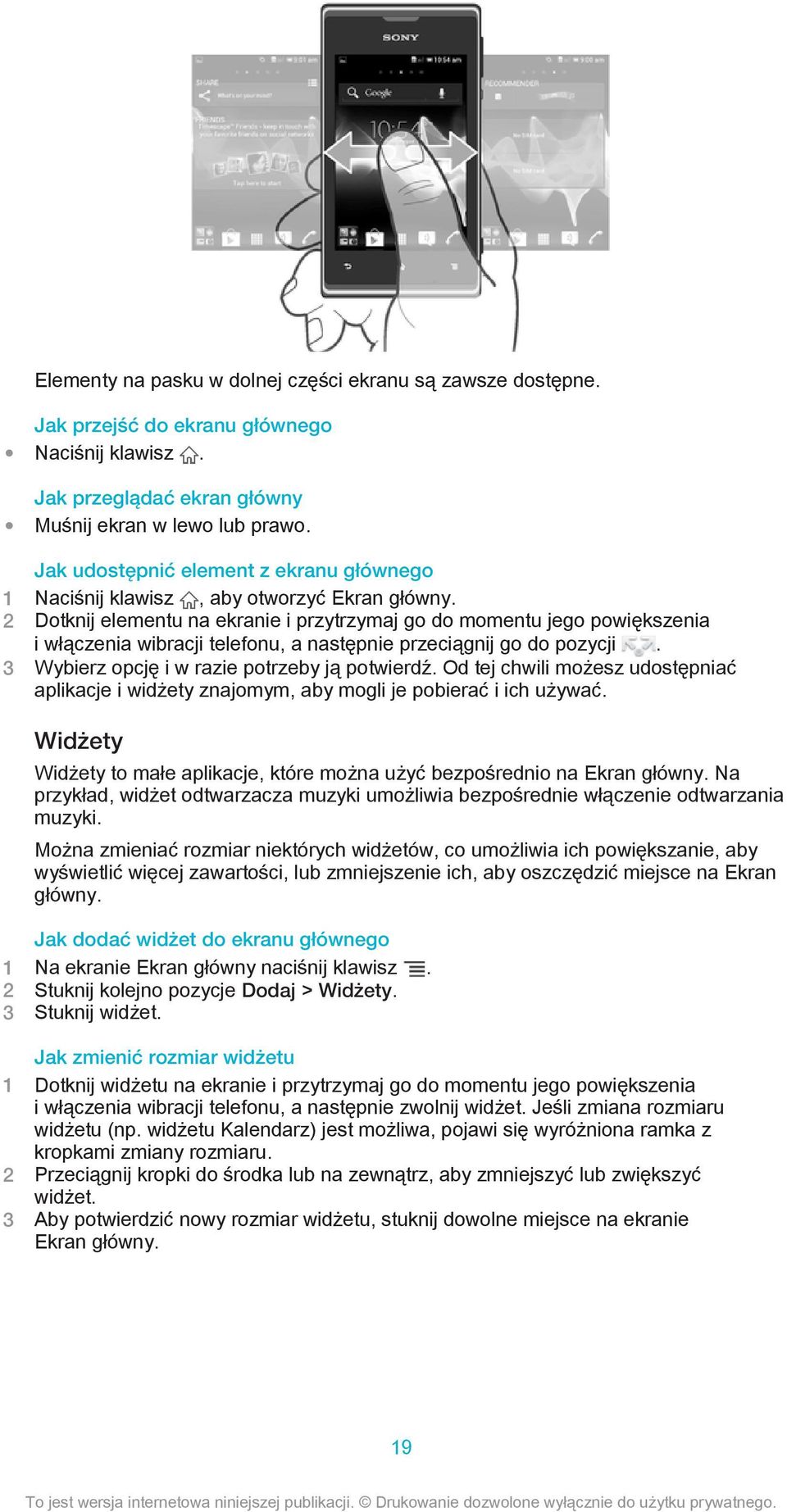 2 Dotknij elementu na ekranie i przytrzymaj go do momentu jego powiększenia i włączenia wibracji telefonu, a następnie przeciągnij go do pozycji. 3 Wybierz opcję i w razie potrzeby ją potwierdź.