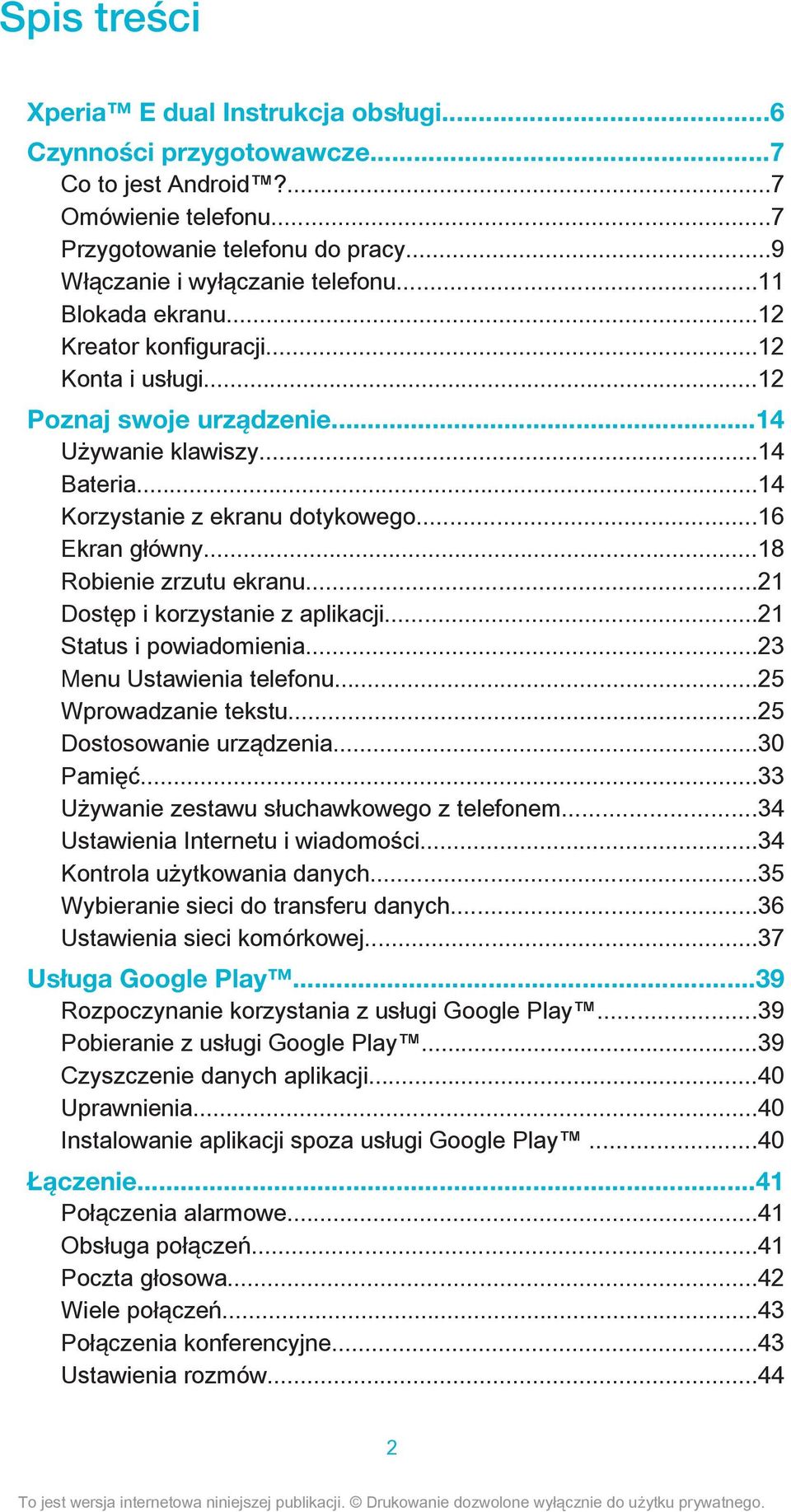 ..18 Robienie zrzutu ekranu...21 Dostęp i korzystanie z aplikacji...21 Status i powiadomienia...23 Menu Ustawienia telefonu...25 Wprowadzanie tekstu...25 Dostosowanie urządzenia...30 Pamięć.