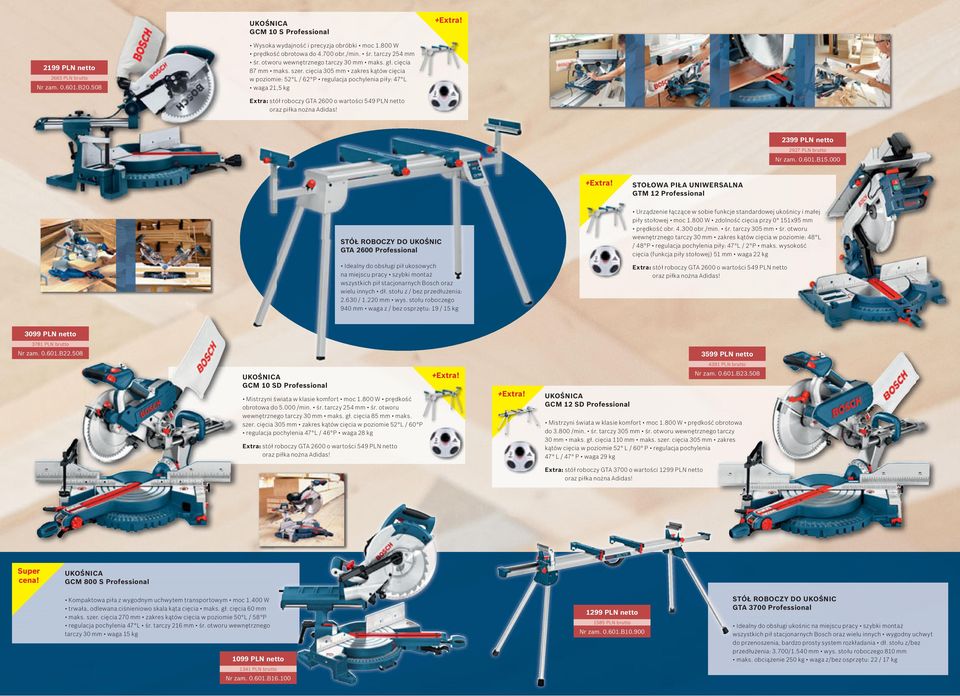 cięcia 305 mm zakres kątów cięcia w poziomie: 52 L / 62 P regulacja pochylenia piły: 47 L waga 21,5 kg Extra: stół roboczy GTA 2600 o wartości 549 PLN netto 2399 PLN netto 2927 PLN brutto Nr zam. 0.