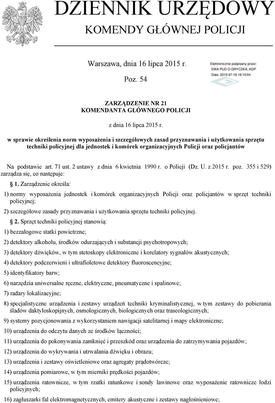 71 ust. 2 ustawy z dnia 6 kwietnia 1990 r. o Policji (Dz. U. z 2015 r. poz. 355 i 529) zarządza się, co następuje: 1.