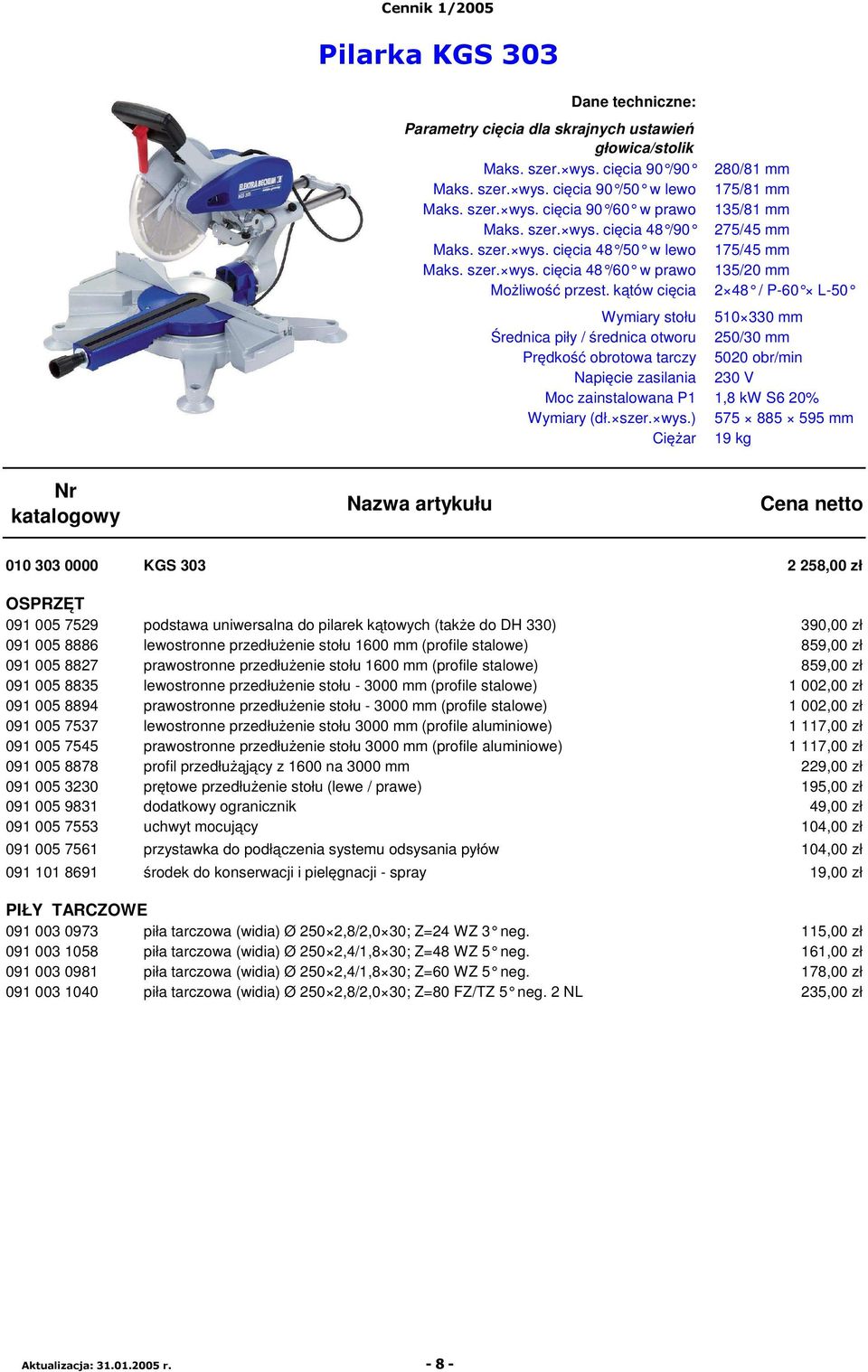kątów cięcia 280/81 mm 175/81 mm 135/81 mm 275/45 mm 175/45 mm 135/20 mm 2 48 / P-60 L-50 Wymiary stołu 510 330 mm Średnica piły / średnica otworu 250/30 mm Prędkość obrotowa tarczy 5020 obr/min Moc