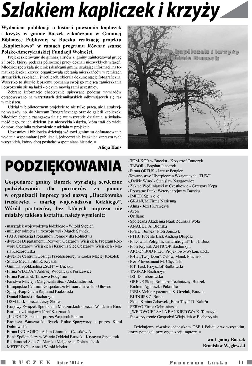 Młodzież spotykała się z mieszkańcami gminy, szukając informacji na temat kapliczek i krzyży, organizowała zebrania mieszkańców w remizach strażackich, szkołach i świetlicach, zbierała dokumentację