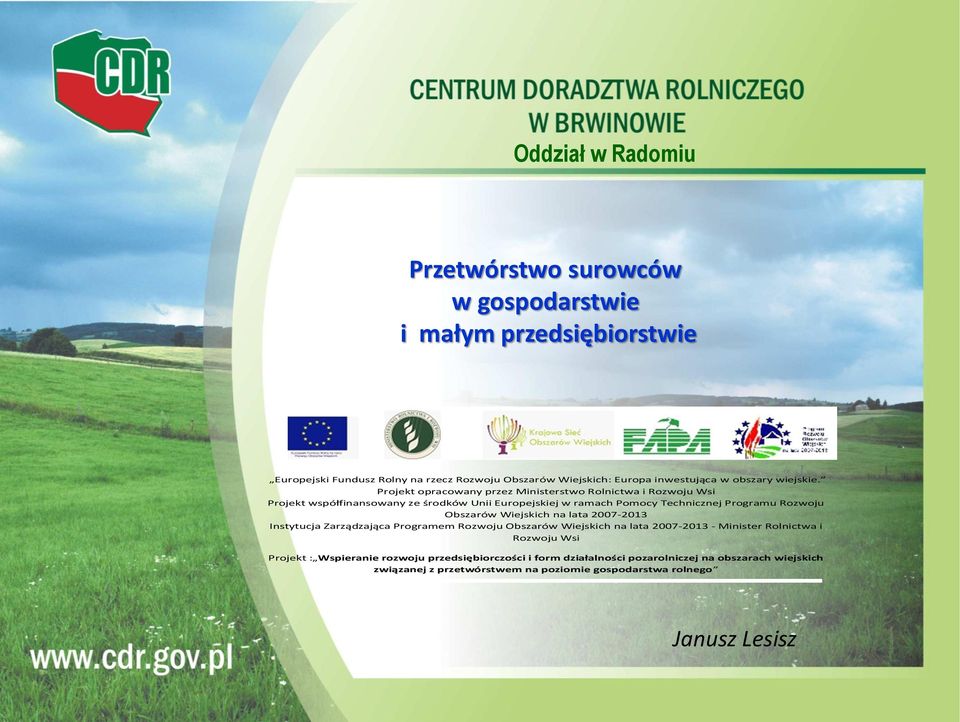 Projekt opracowany przez Ministerstwo Rolnictwa i Rozwoju Wsi Projekt współfinansowany ze środków Unii Europejskiej w ramach Pomocy Technicznej Programu Rozwoju