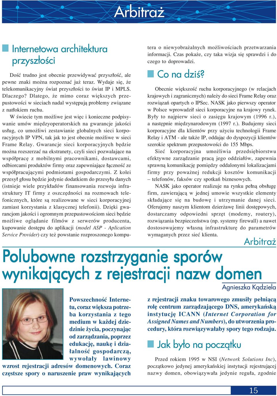 W úwiecie tym moøliwe jest wiíc i konieczne podpisywanie umûw miídzyoperatorskich na gwarancje jakoúci us ug, co umoøliwi zestawianie globalnych sieci korporacyjnych IP VPN, tak jak to jest obecnie